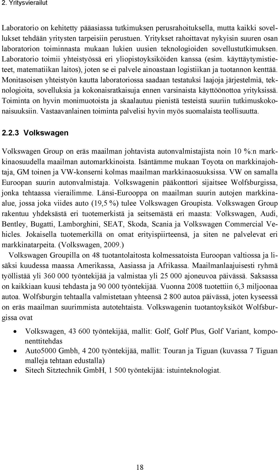 käyttäytymistieteet, matematiikan laitos), joten se ei palvele ainoastaan logistiikan ja tuotannon kenttää.