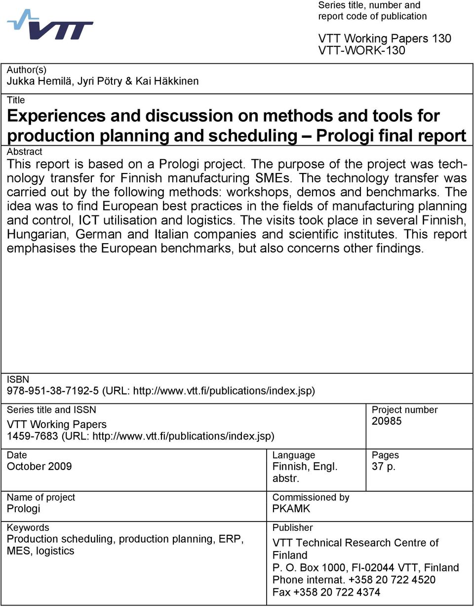 The technology transfer was carried out by the following methods: workshops, demos and benchmarks.