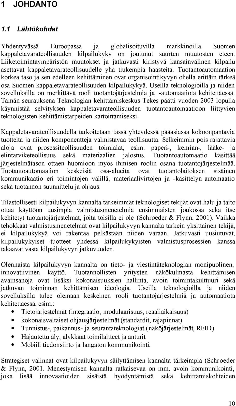 Tuotantoautomaation korkea taso ja sen edelleen kehittäminen ovat organisointikyvyn ohella erittäin tärkeä osa Suomen kappaletavarateollisuuden kilpailukykyä.