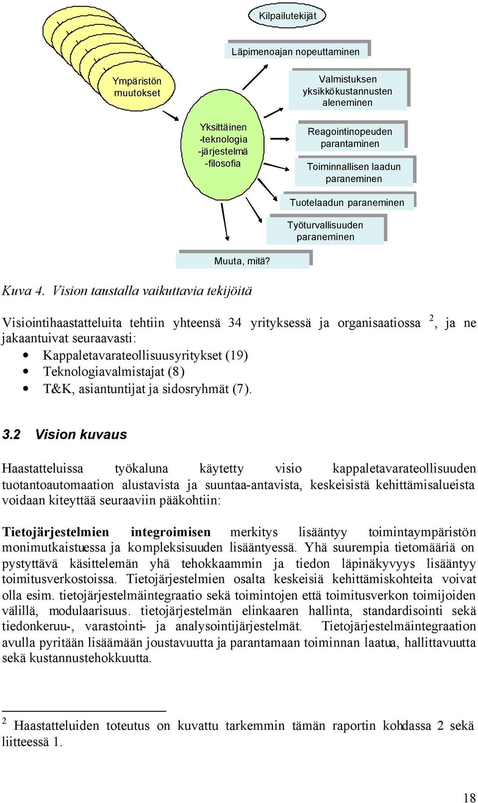 Tuotelaadun paraneminen Tuotelaadun paraneminen Työturvallisuuden paraneminen Muuta, mitä? Muuta, mitä? Kuva 4.