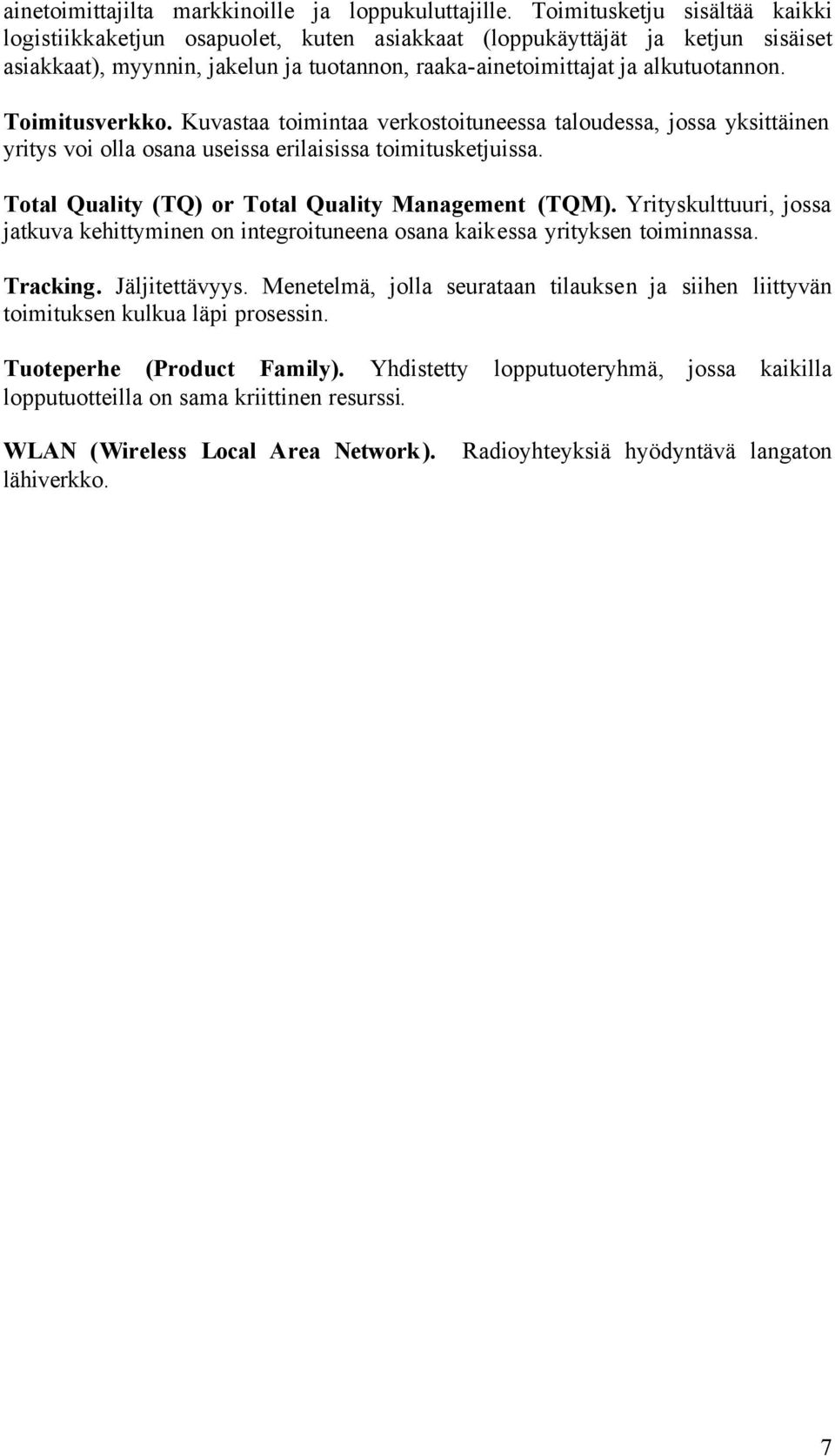 Toimitusverkko. Kuvastaa toimintaa verkostoituneessa taloudessa, jossa yksittäinen yritys voi olla osana useissa erilaisissa toimitusketjuissa. Total Quality (TQ) or Total Quality Management (TQM).