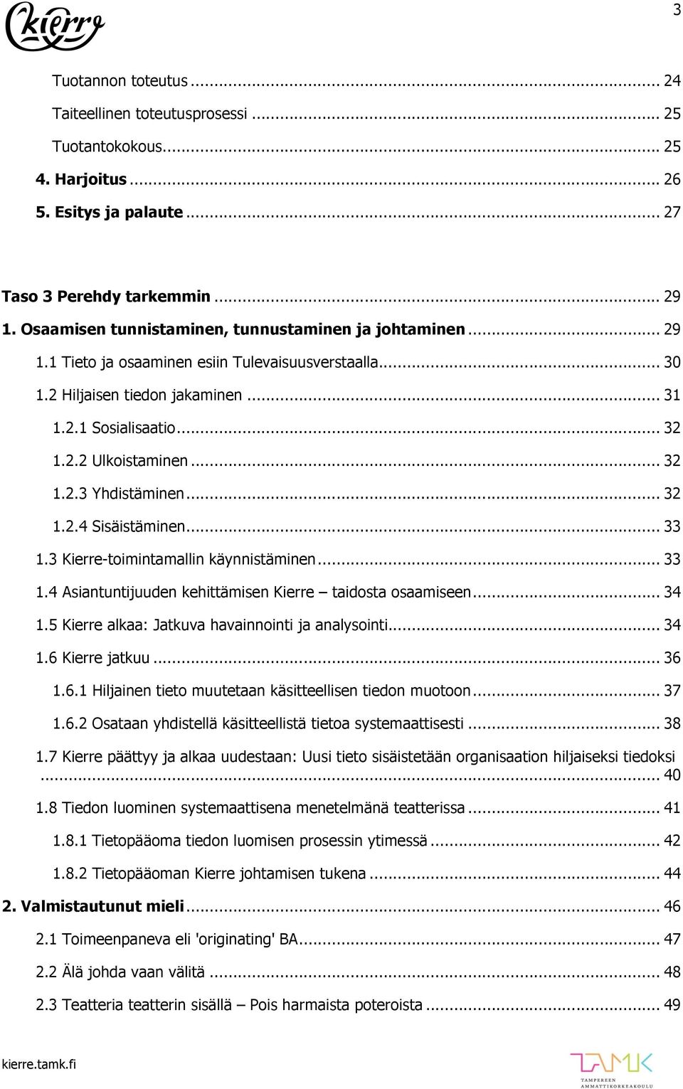 .. 32 1.2.3 Yhdistäminen... 32 1.2.4 Sisäistäminen... 33 1.3 Kierre-toimintamallin käynnistäminen... 33 1.4 Asiantuntijuuden kehittämisen Kierre taidosta osaamiseen... 34 1.