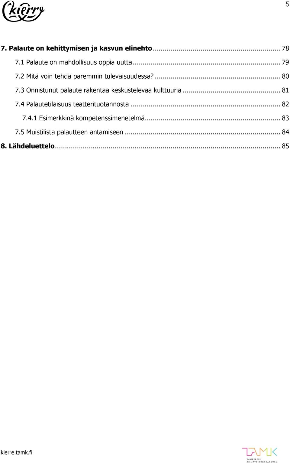 3 Onnistunut palaute rakentaa keskustelevaa kulttuuria... 81 7.