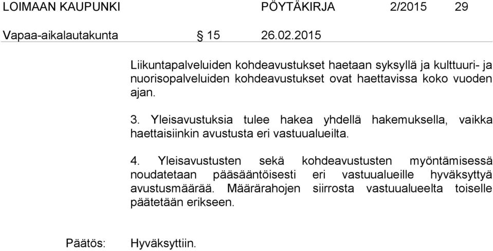 vuoden ajan. 3. Yleisavustuksia tulee hakea yhdellä hakemuksella, vaikka haettaisiinkin avustusta eri vastuualueilta. 4.