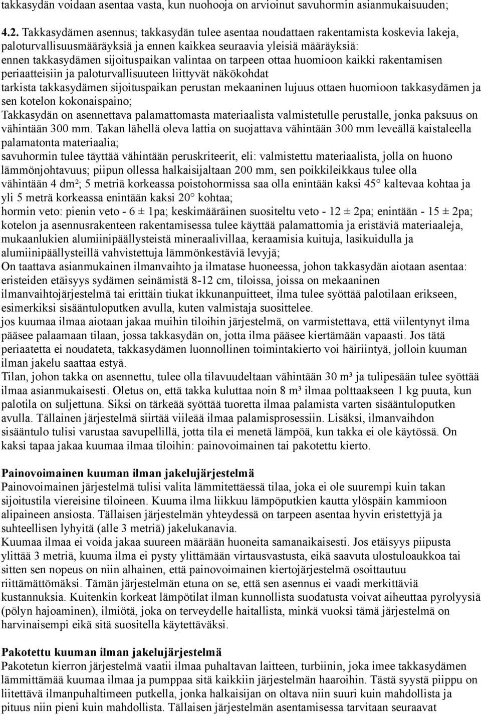 valintaa on tarpeen ottaa huomioon kaikki rakentamisen periaatteisiin ja paloturvallisuuteen liittyvät näkökohdat tarkista takkasydämen sijoituspaikan perustan mekaaninen lujuus ottaen huomioon