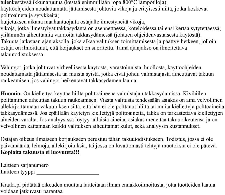 takkasydämessä (johtuen ohjeidenvastaisesta käytöstä).