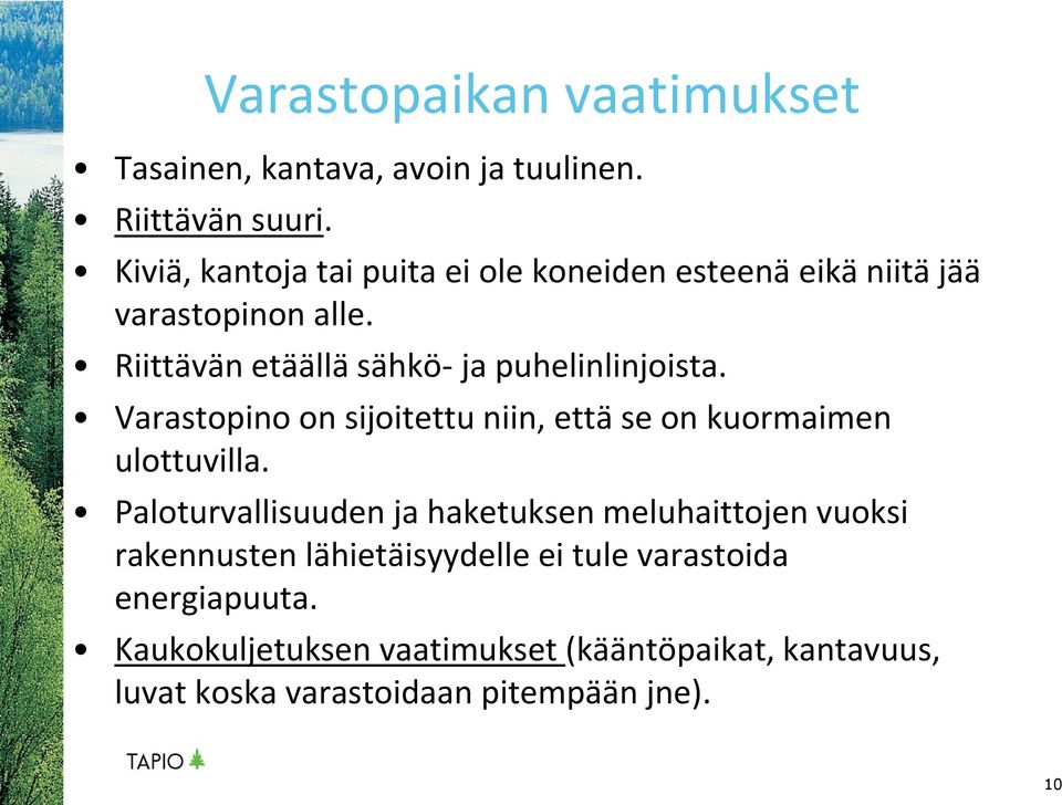 Riittävän etäällä sähkö- ja puhelinlinjoista. Varastopino on sijoitettu niin, että se on kuormaimen ulottuvilla.