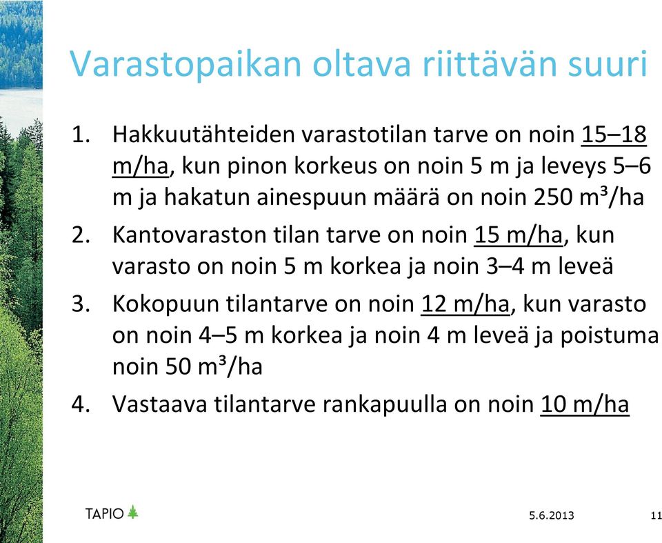 ainespuun määrä on noin 250 m³/ha 2.