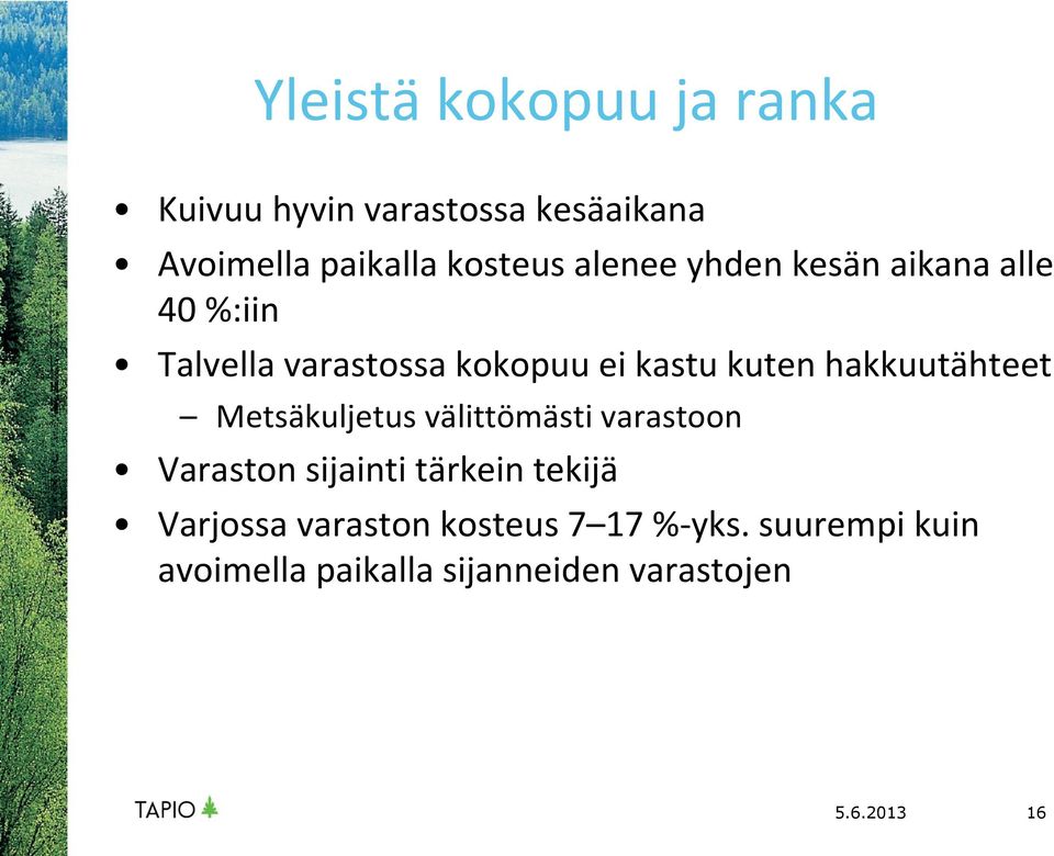 hakkuutähteet Metsäkuljetus välittömästi varastoon Varaston sijainti tärkein tekijä