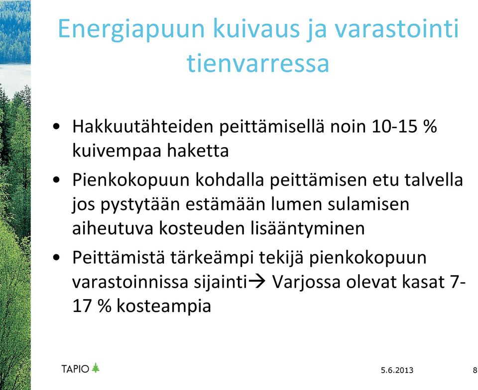 estämään lumen sulamisen aiheutuva kosteuden lisääntyminen Peittämistä tärkeämpi