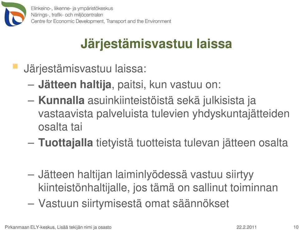 Tuottajalla tietyistä tuotteista tulevan jätteen osalta Jätteen haltijan laiminlyödessä vastuu siirtyy