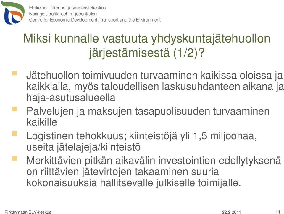 haja-asutusalueella Palvelujen ja maksujen tasapuolisuuden turvaaminen kaikille Logistinen tehokkuus; kiinteistöjä yli 1,5