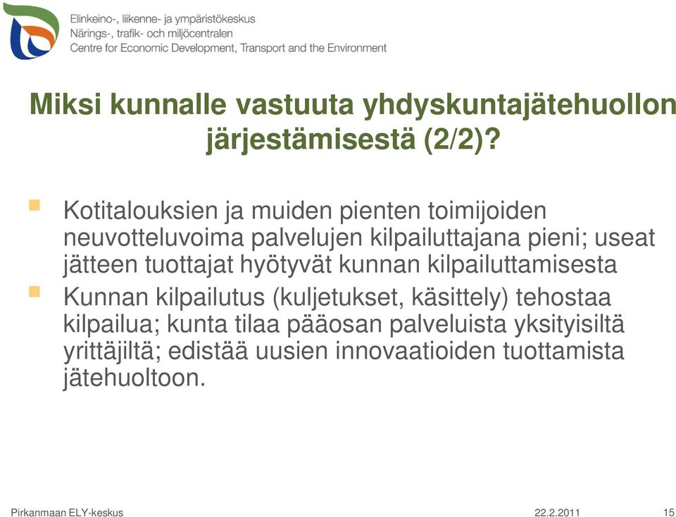 jätteen tuottajat hyötyvät kunnan kilpailuttamisesta Kunnan kilpailutus (kuljetukset, käsittely)