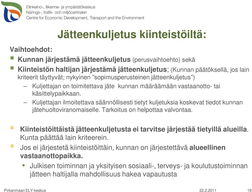 Kuljettajan ilmoitettava säännöllisesti tietyt kuljetuksia koskevat tiedot kunnan jätehuoltoviranomaiselle. Tarkoitus on helpottaa valvontaa.