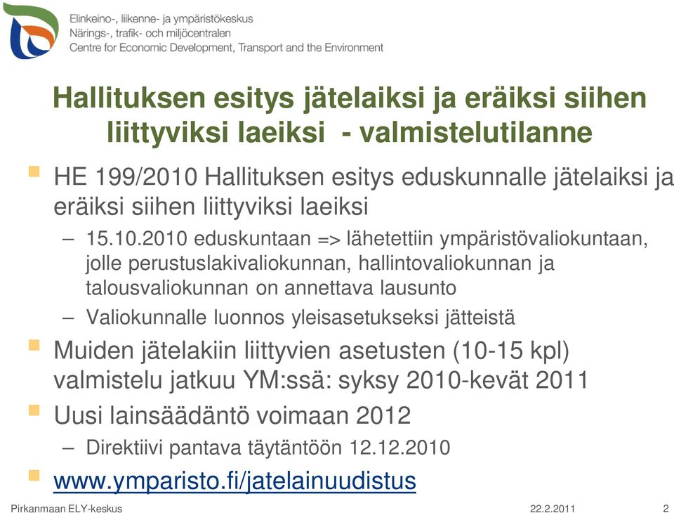 2010 eduskuntaan => lähetettiin ympäristövaliokuntaan, jolle perustuslakivaliokunnan, hallintovaliokunnan ja talousvaliokunnan on annettava lausunto