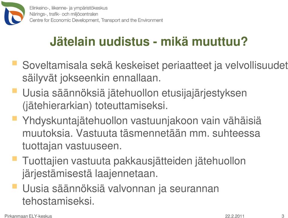 Uusia säännöksiä jätehuollon etusijajärjestyksen (jätehierarkian) toteuttamiseksi.