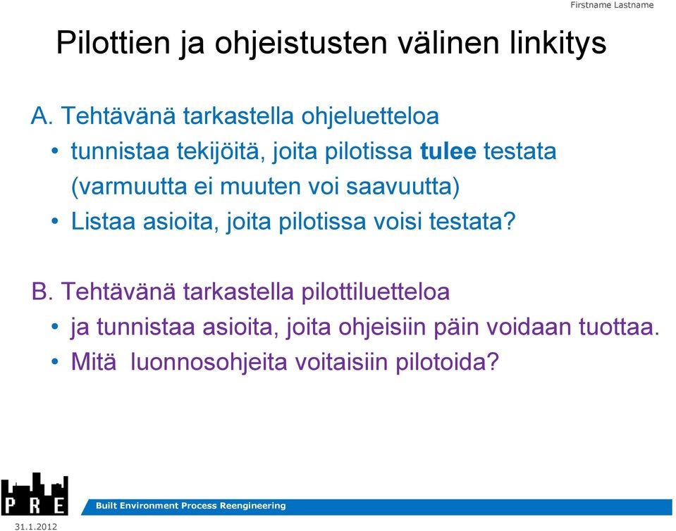 (varmuutta ei muuten voi saavuutta) Listaa asioita, joita pilotissa voisi testata? B.