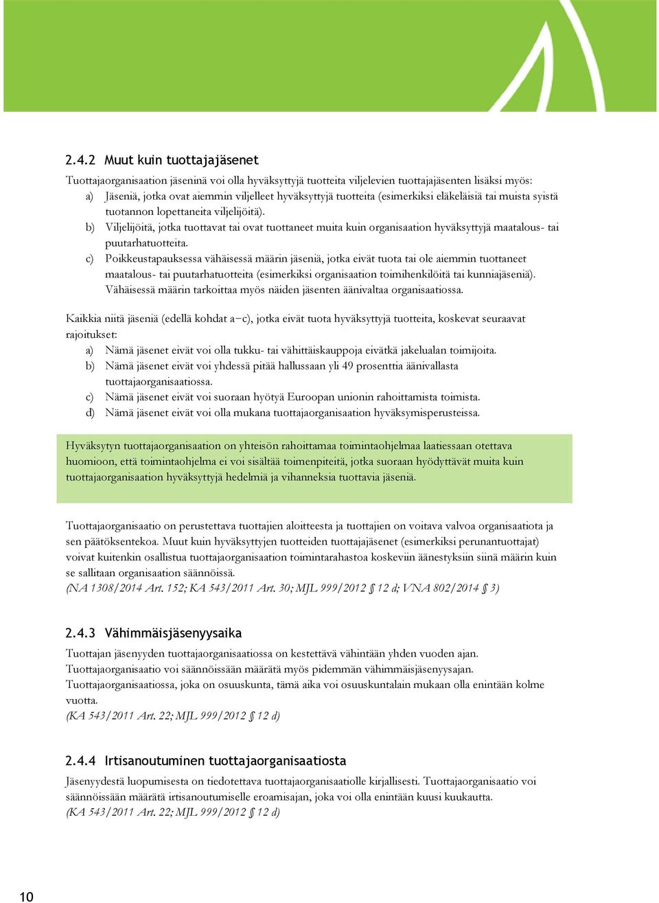 b) Viljelijöitä, jotka tuottavat tai ovat tuottaneet muita kuin organisaation hyväksyttyjä maatalous- tai puutarhatuotteita.