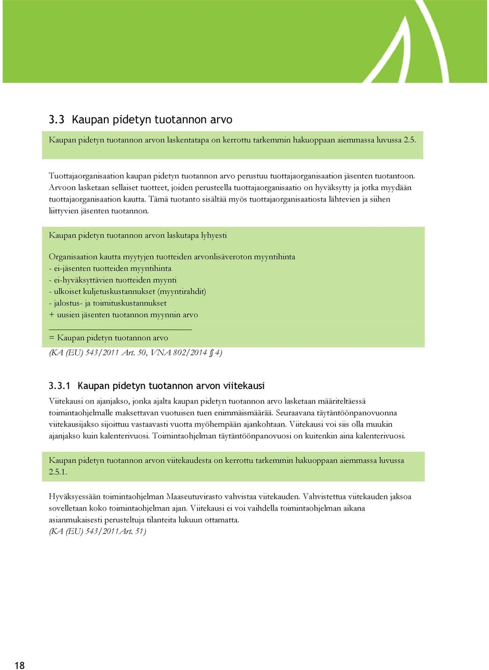 Arvoon lasketaan sellaiset tuotteet, joiden perusteella tuottajaorganisaatio on hyväksytty ja jotka myydään tuottajaorganisaation kautta.