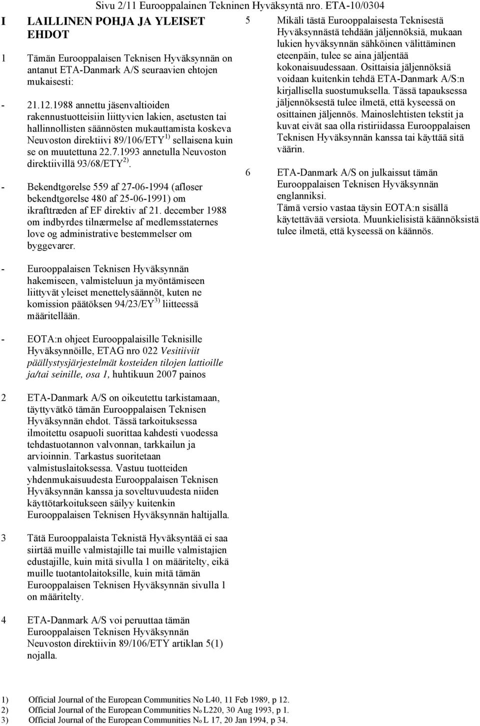 1988 annettu jäsenvaltioiden rakennustuotteisiin liittyvien lakien, asetusten tai hallinnollisten säännösten mukauttamista koskeva Neuvoston direktiivi 89/106/ETY 1) sellaisena kuin se on muutettuna