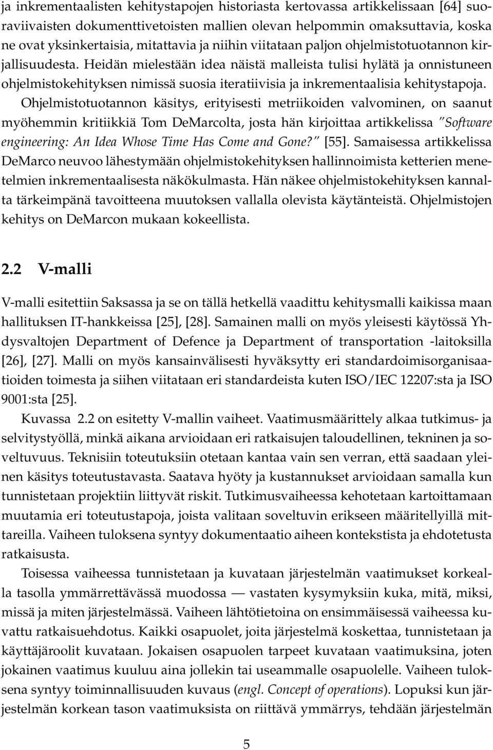 Heidän mielestään idea näistä malleista tulisi hylätä ja onnistuneen ohjelmistokehityksen nimissä suosia iteratiivisia ja inkrementaalisia kehitystapoja.