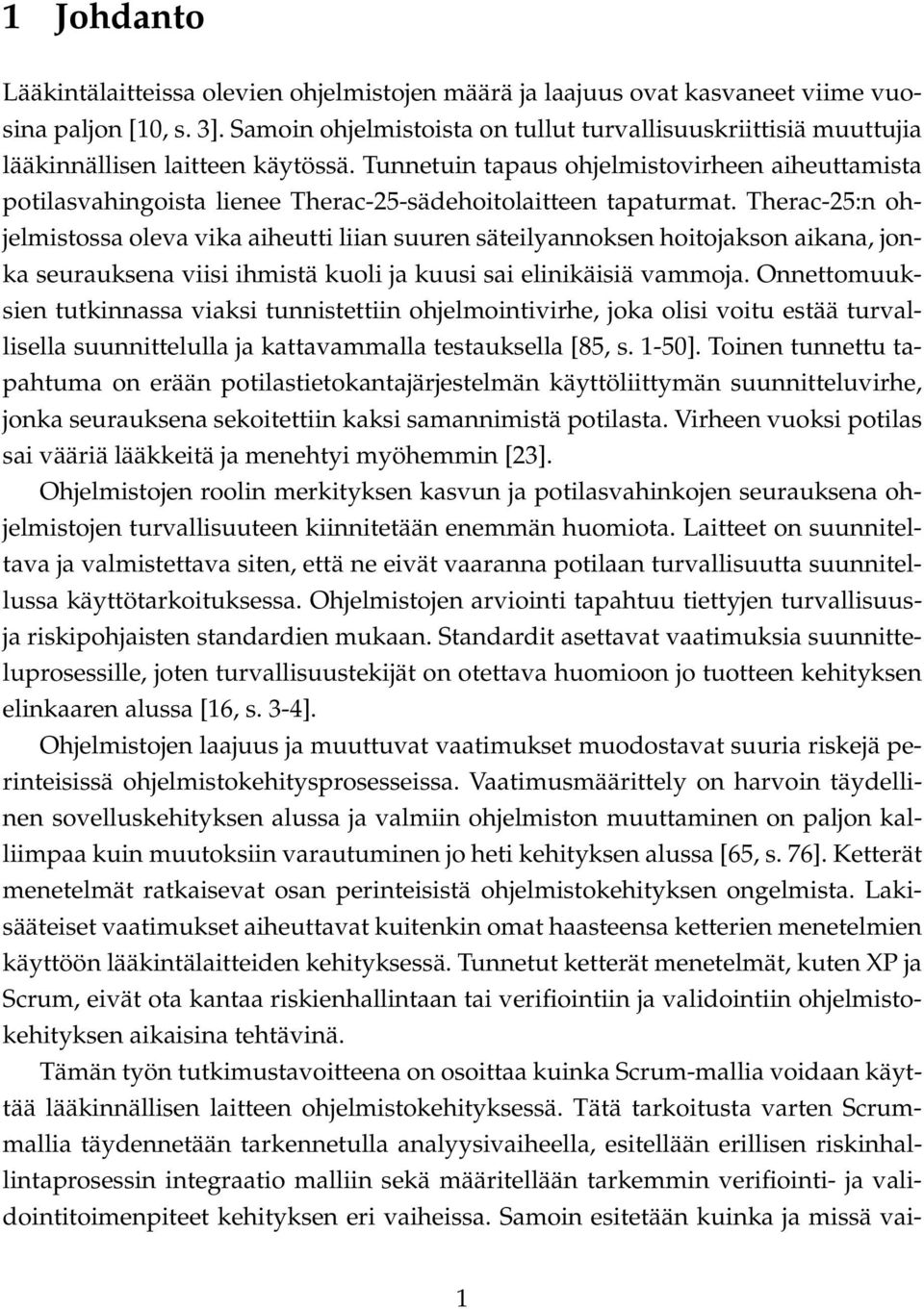 Tunnetuin tapaus ohjelmistovirheen aiheuttamista potilasvahingoista lienee Therac-25-sädehoitolaitteen tapaturmat.