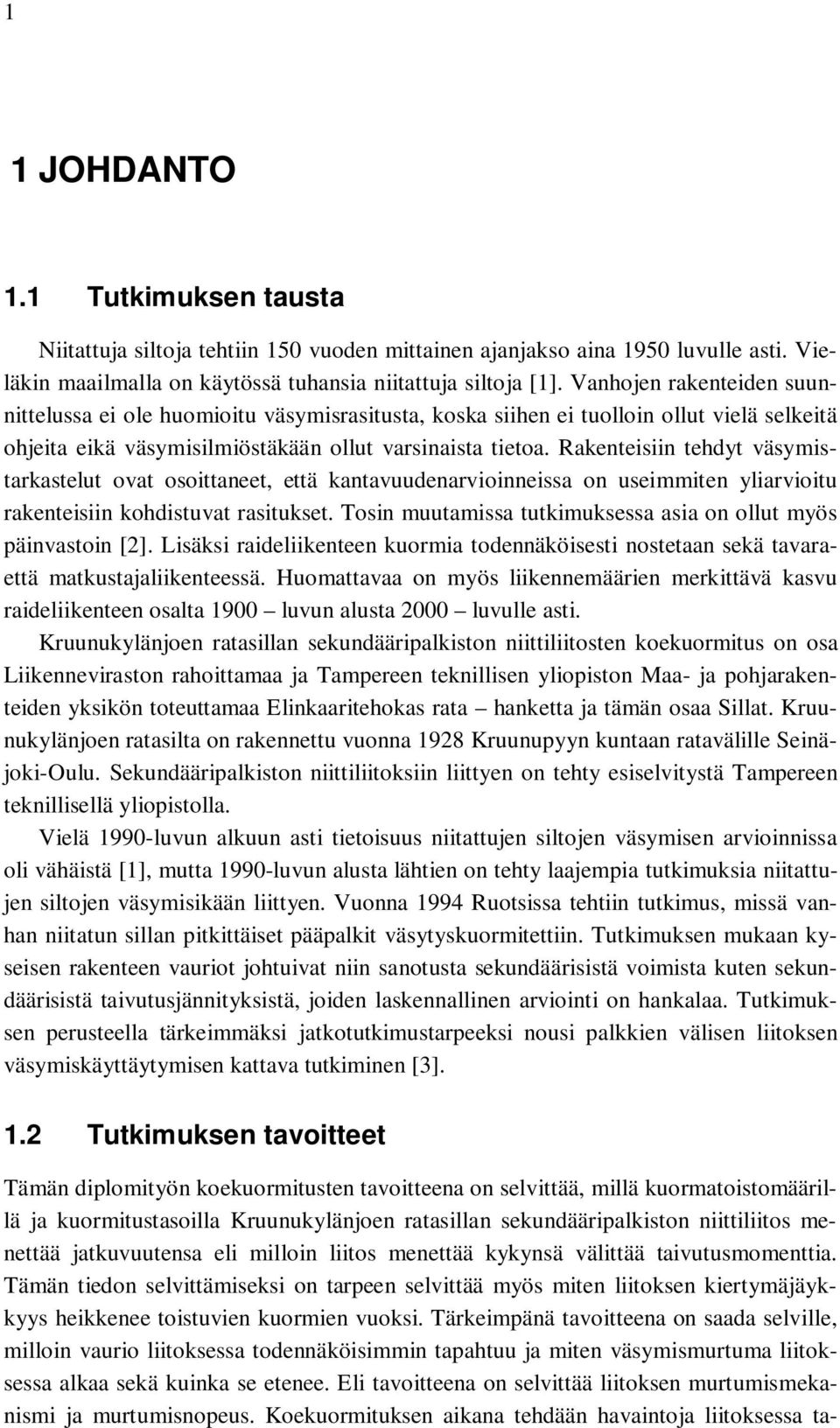 Rakenteisiin tehdyt väsymistarkastelut ovat osoittaneet, että kantavuudenarvioinneissa on useimmiten yliarvioitu rakenteisiin kohdistuvat rasitukset.