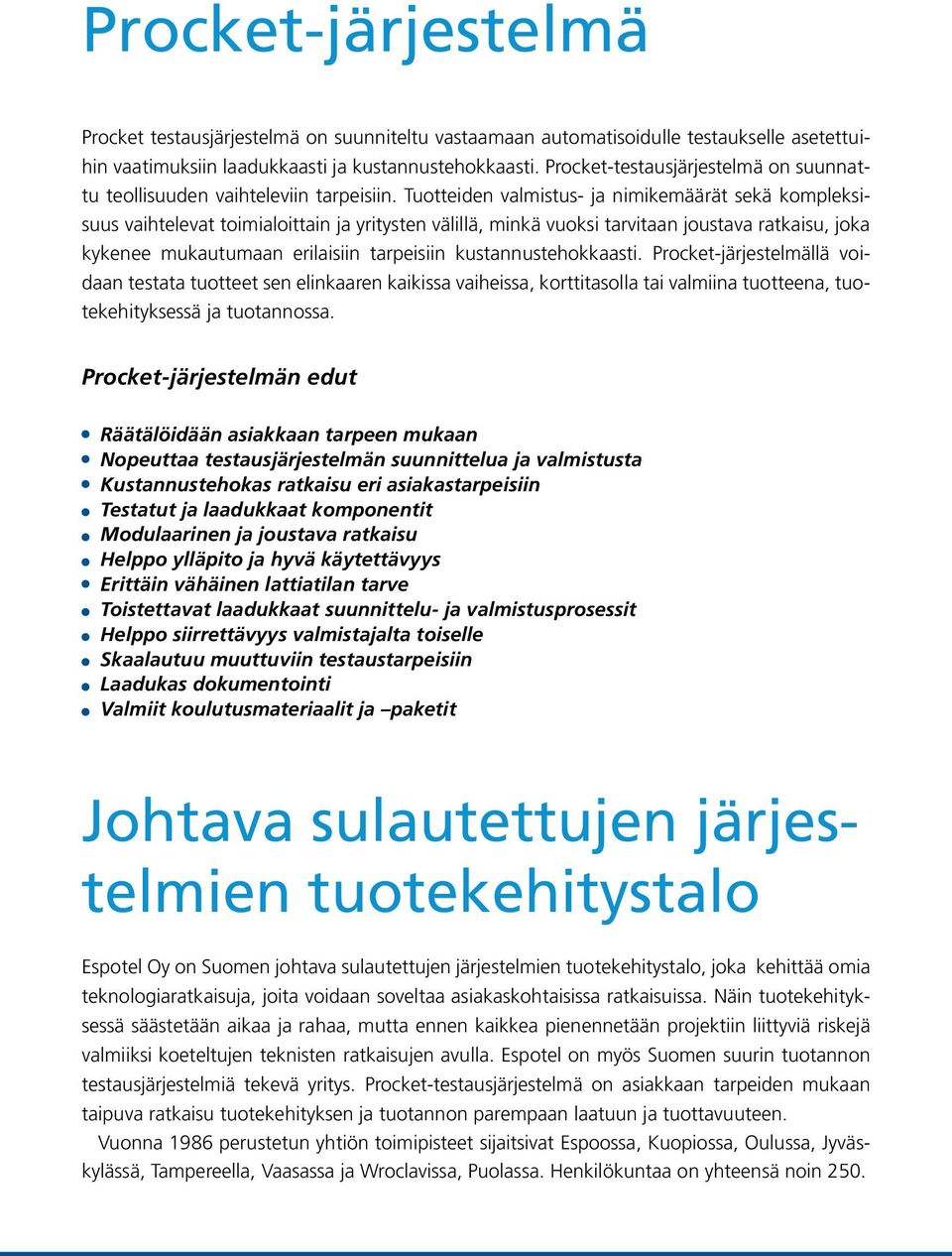 Tuotteiden valmistus- ja nimikemäärät sekä kompleksisuus vaihtelevat toimialoittain ja yritysten välillä, minkä vuoksi tarvitaan joustava ratkaisu, joka kykenee mukautumaan erilaisiin tarpeisiin