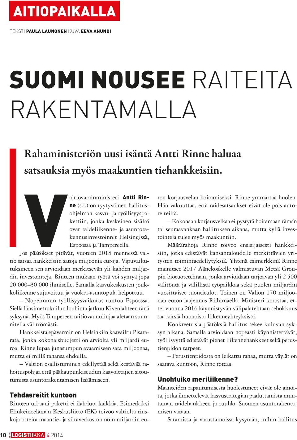 ) on tyytyväinen hallitusohjelman kasvu- ja työllisyyspakettiin, jonka keskeinen sisältö ovat raideliikenne- ja asuntorakennusinvestoinnit Helsingissä, Espoossa ja Tampereella.