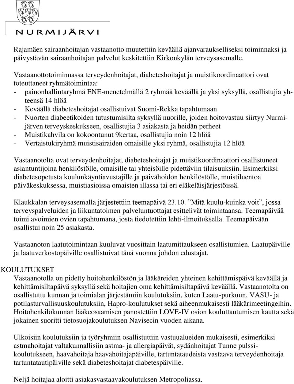 osallistujia yhteensä 14 hlöä - Keväällä diabeteshoitajat osallistuivat Suomi-Rekka tapahtumaan - Nuorten diabeetikoiden tutustumisilta syksyllä nuorille, joiden hoitovastuu siirtyy Nurmijärven