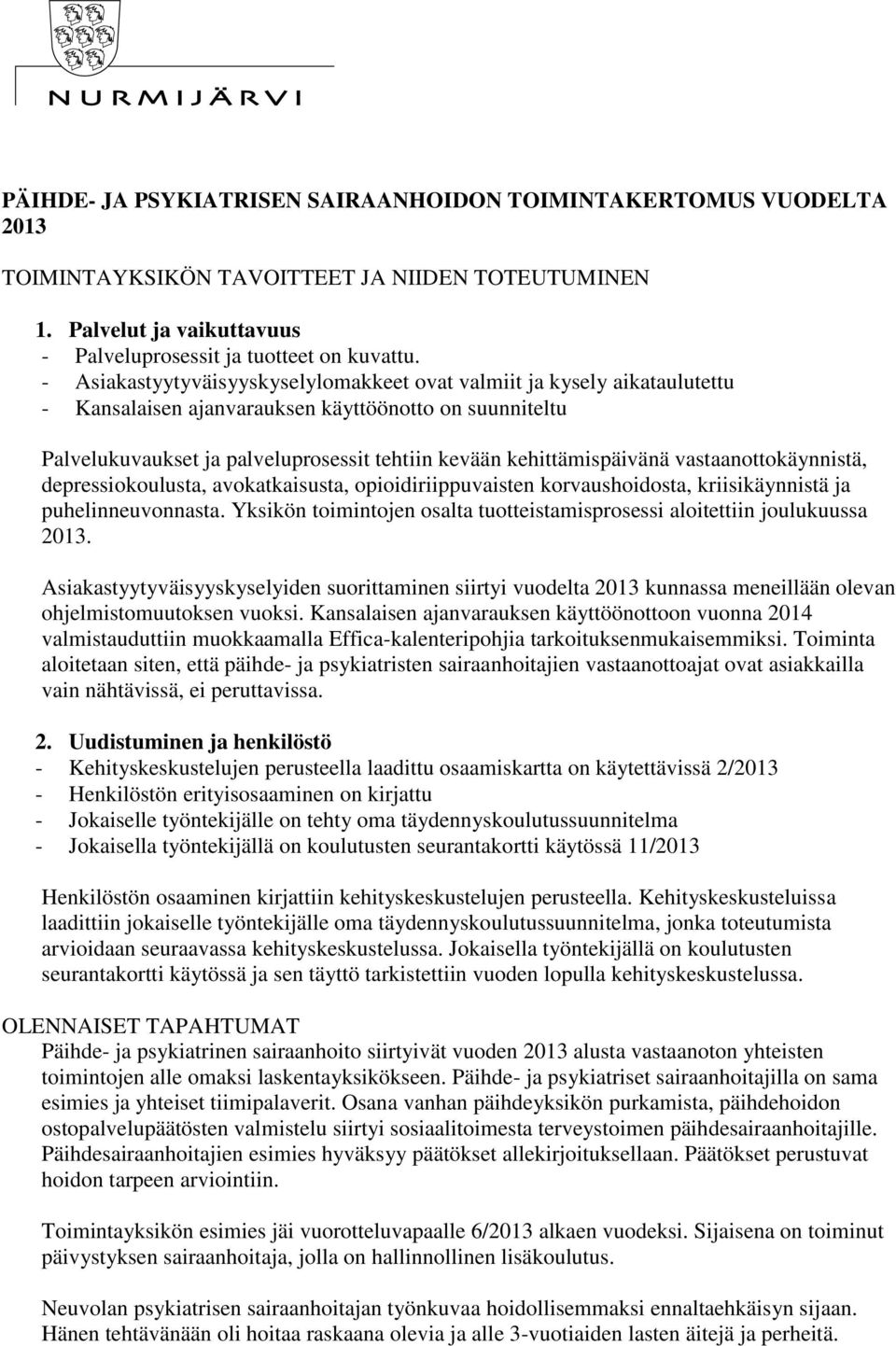 kehittämispäivänä vastaanottokäynnistä, depressiokoulusta, avokatkaisusta, opioidiriippuvaisten korvaushoidosta, kriisikäynnistä ja puhelinneuvonnasta.