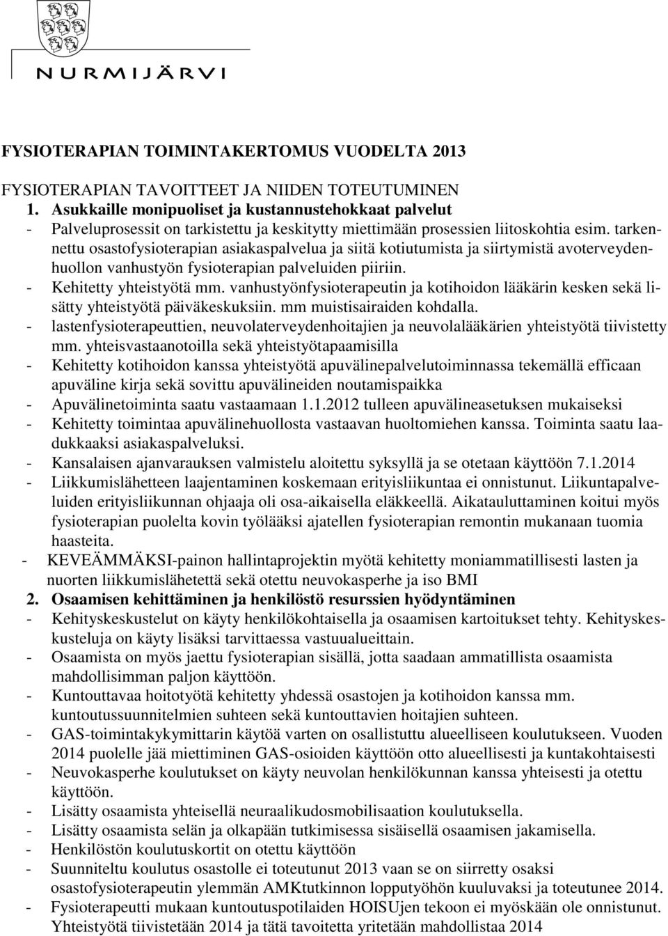 tarkennettu osastofysioterapian asiakaspalvelua ja siitä kotiutumista ja siirtymistä avoterveydenhuollon vanhustyön fysioterapian palveluiden piiriin. - Kehitetty yhteistyötä mm.