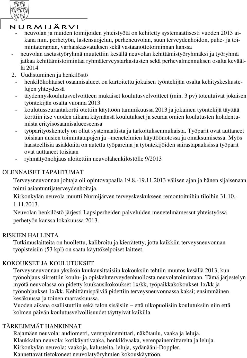 kehittämistyöryhmäksi ja työryhmä jatkaa kehittämistoimintaa ryhmäterveystarkastusten sekä perhevalmennuksen osalta keväällä 2014 2.