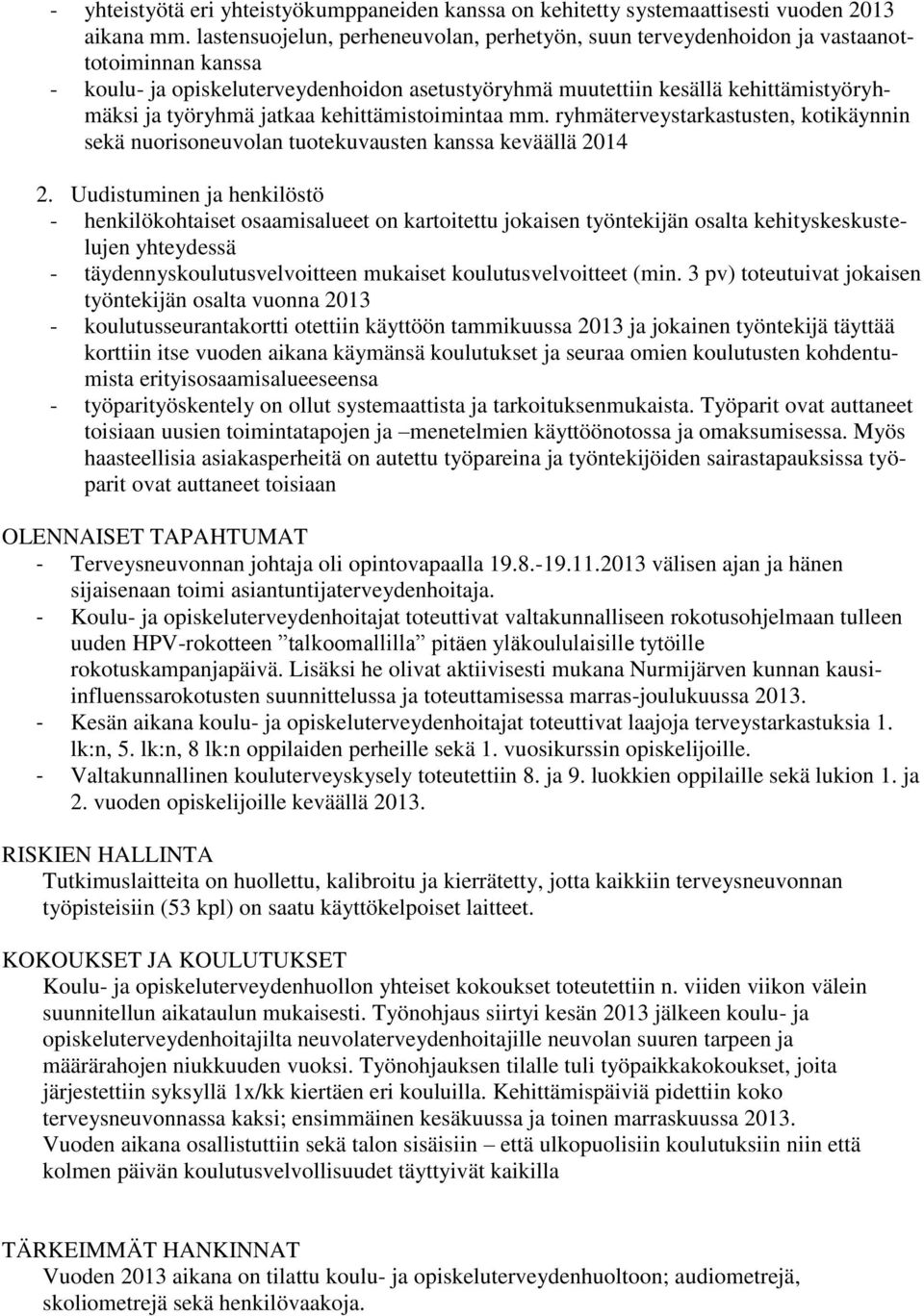 jatkaa kehittämistoimintaa mm. ryhmäterveystarkastusten, kotikäynnin sekä nuorisoneuvolan tuotekuvausten kanssa keväällä 2014 2.