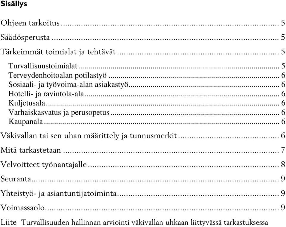 .. 6 Varhaiskasvatus ja perusopetus... 6 Kaupanala... 6 Väkivallan tai sen uhan määrittely ja tunnusmerkit... 6 Mitä tarkastetaan.