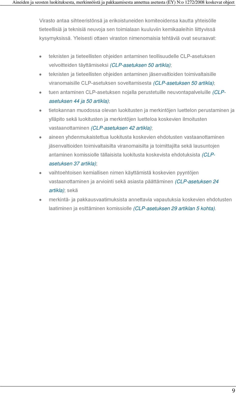 teknisten ja tieteellisten ohjeiden antaminen jäsenvaltioiden toimivaltaisille viranomaisille CLP-asetuksen soveltamisesta (CLP-asetuksen 50 artikla); tuen antaminen CLP-asetuksen nojalla