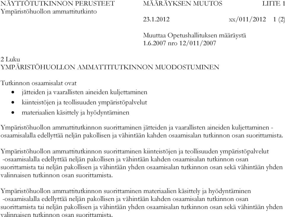 ympäristöpalvelut materiaalien käsittely ja hyödyntäminen Ympäristöhuollon ammattitutkinnon suorittaminen jätteiden ja vaarallisten aineiden kuljettaminen - osaamisalalla edellyttää neljän pakollisen