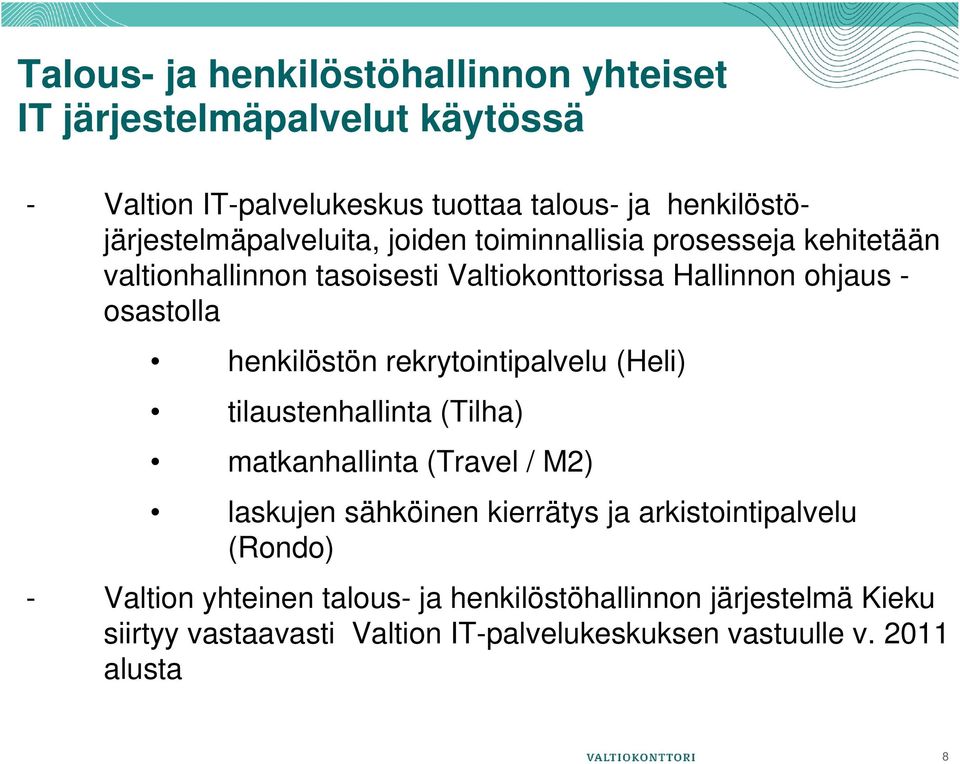 - osastolla henkilöstön rekrytointipalvelu (Heli) tilaustenhallinta (Tilha) matkanhallinta (Travel / M2) laskujen sähköinen kierrätys ja