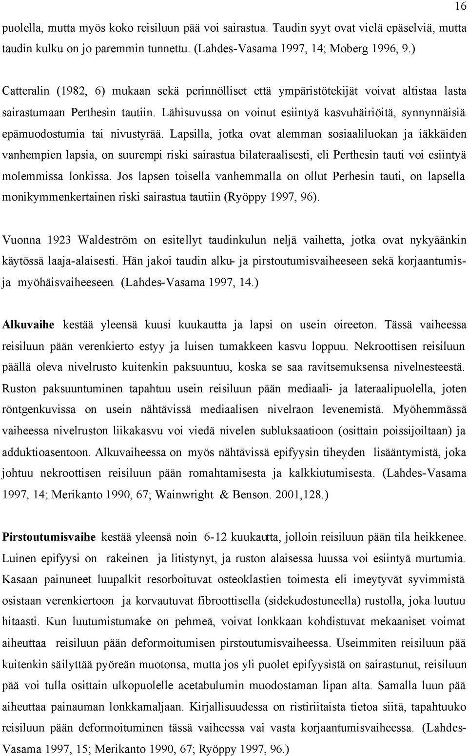 Lähisuvussa on voinut esiintyä kasvuhäiriöitä, synnynnäisiä epämuodostumia tai nivustyrää.