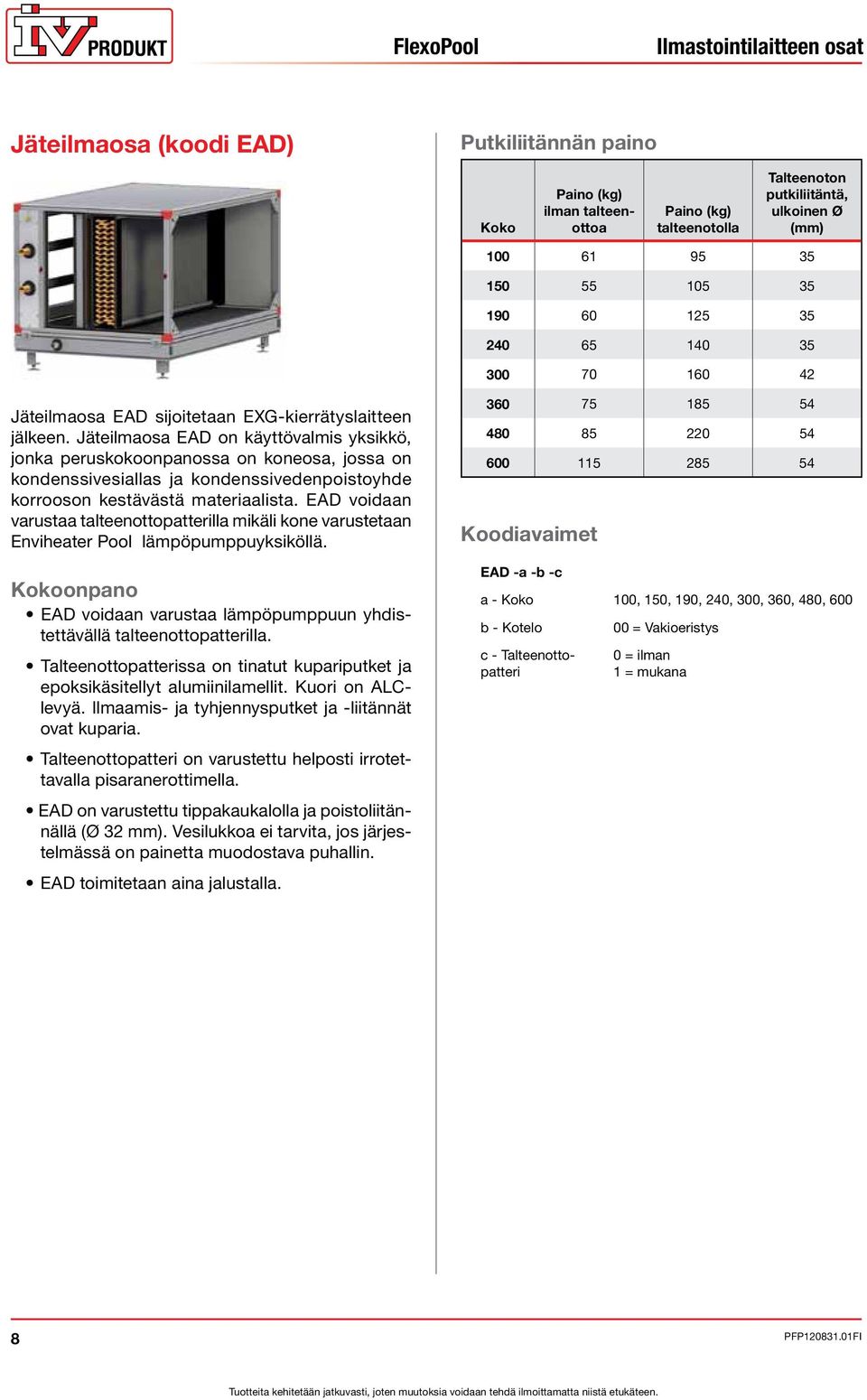 Jäteilmaosa EAD on käyttövalmis yksikkö, jonka peruskokoonpanossa on koneosa, jossa on kondenssivesiallas ja kondenssivedenpoistoyhde korrooson kestävästä materiaalista.