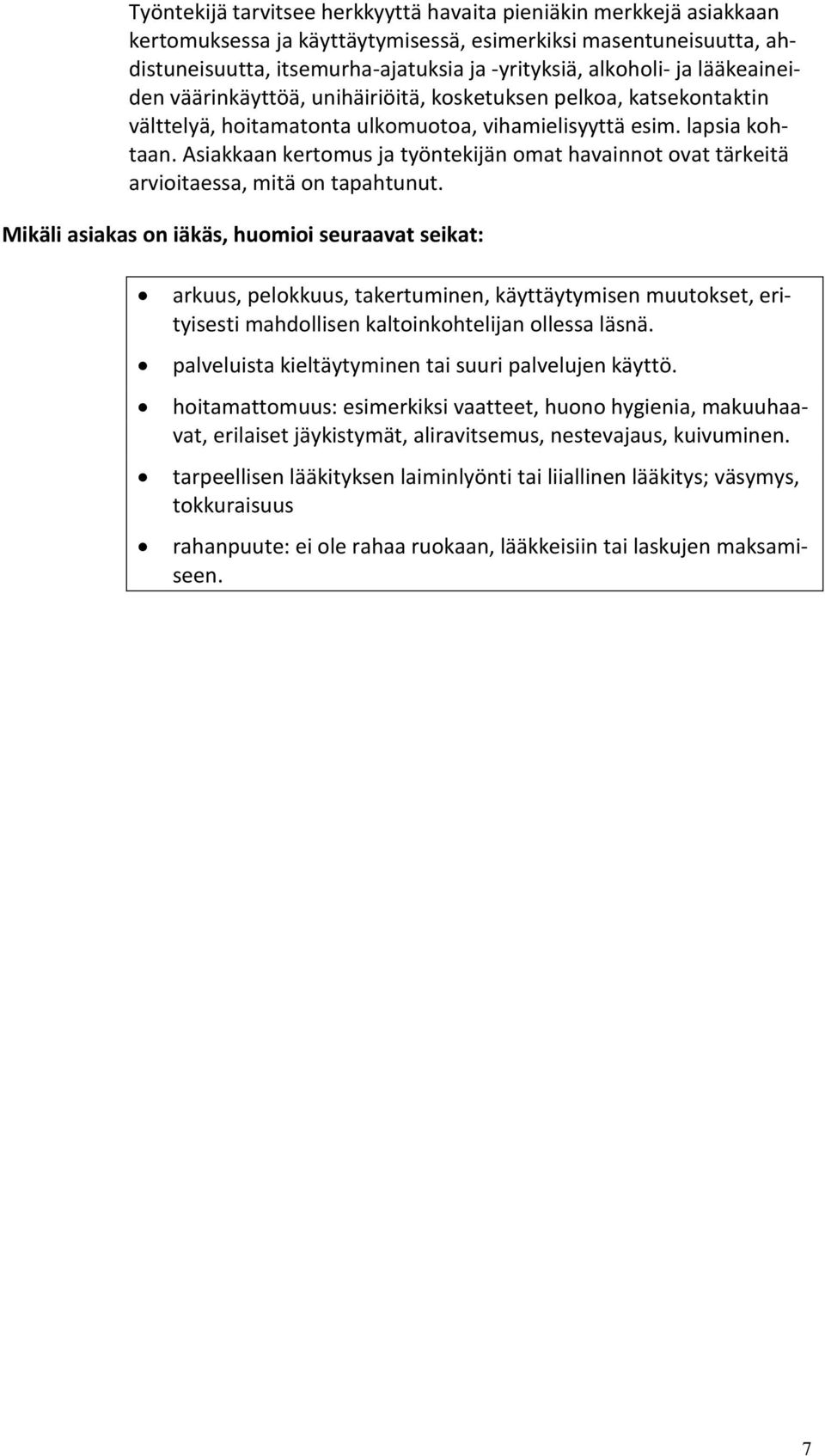 Asiakkaan kertomus ja työntekijän omat havainnot ovat tärkeitä arvioitaessa, mitä on tapahtunut.