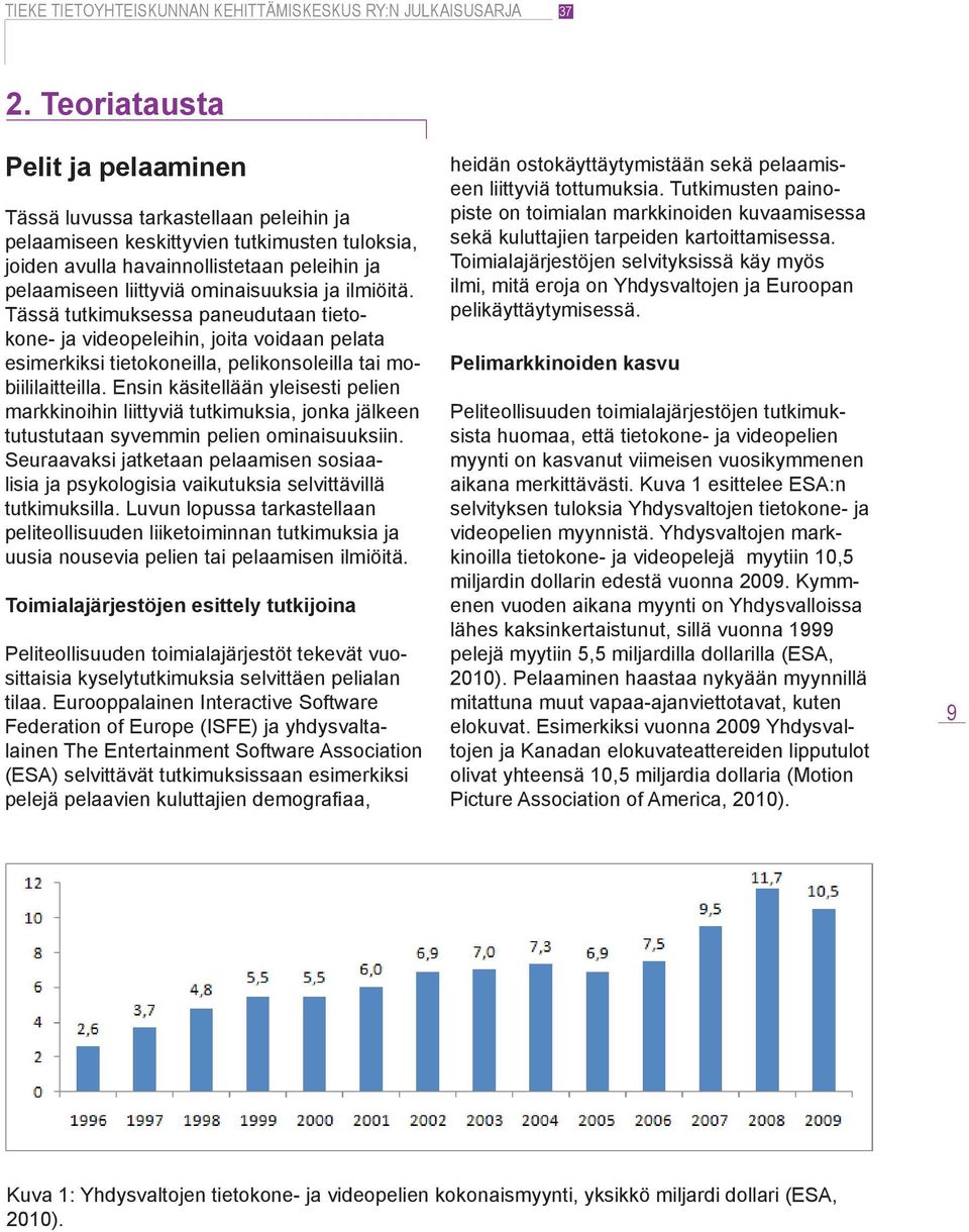 Ensin käsitellään yleisesti pelien markkinoihin liittyviä tutkimuksia, jonka jälkeen tutustutaan syvemmin pelien ominaisuuksiin.