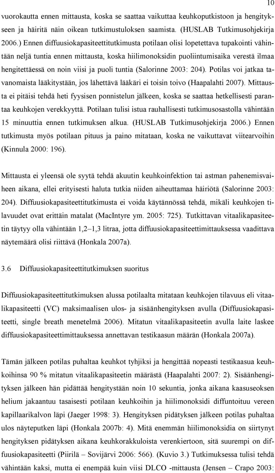 ja puoli tuntia (Salorinne 2003: 204). Potilas voi jatkaa tavanomaista lääkitystään, jos lähettävä lääkäri ei toisin toivo (Haapalahti 2007).