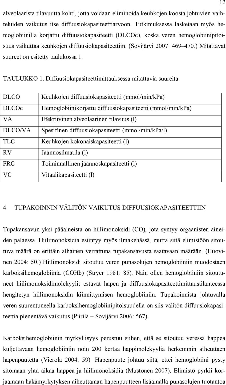 ) Mitattavat suureet on esitetty taulukossa 1. TAULUKKO 1. Diffuusiokapasiteettimittauksessa mitattavia suureita.