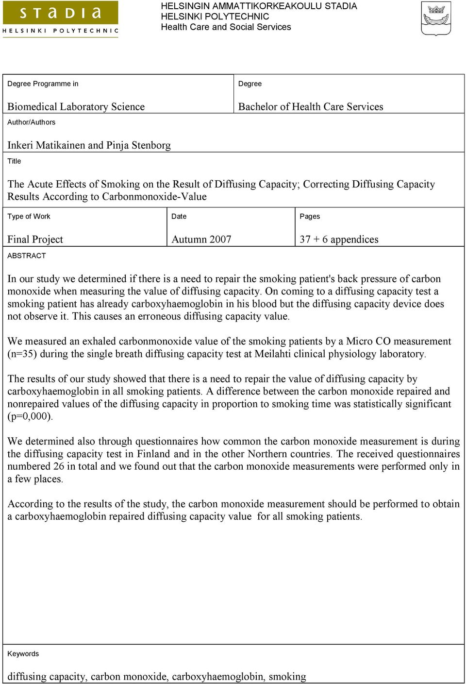 Project ABSTRACT Date Autumn 2007 Pages 37 + 6 appendices In our study we determined if there is a need to repair the smoking patient's back pressure of carbon monoxide when measuring the value of