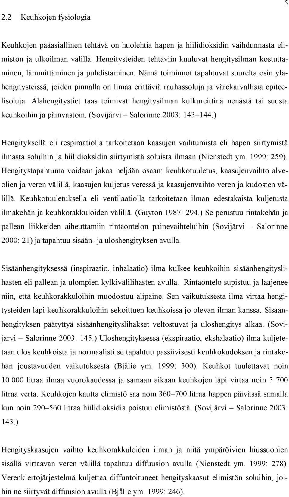 Nämä toiminnot tapahtuvat suurelta osin ylähengitysteissä, joiden pinnalla on limaa erittäviä rauhassoluja ja värekarvallisia epiteelisoluja.