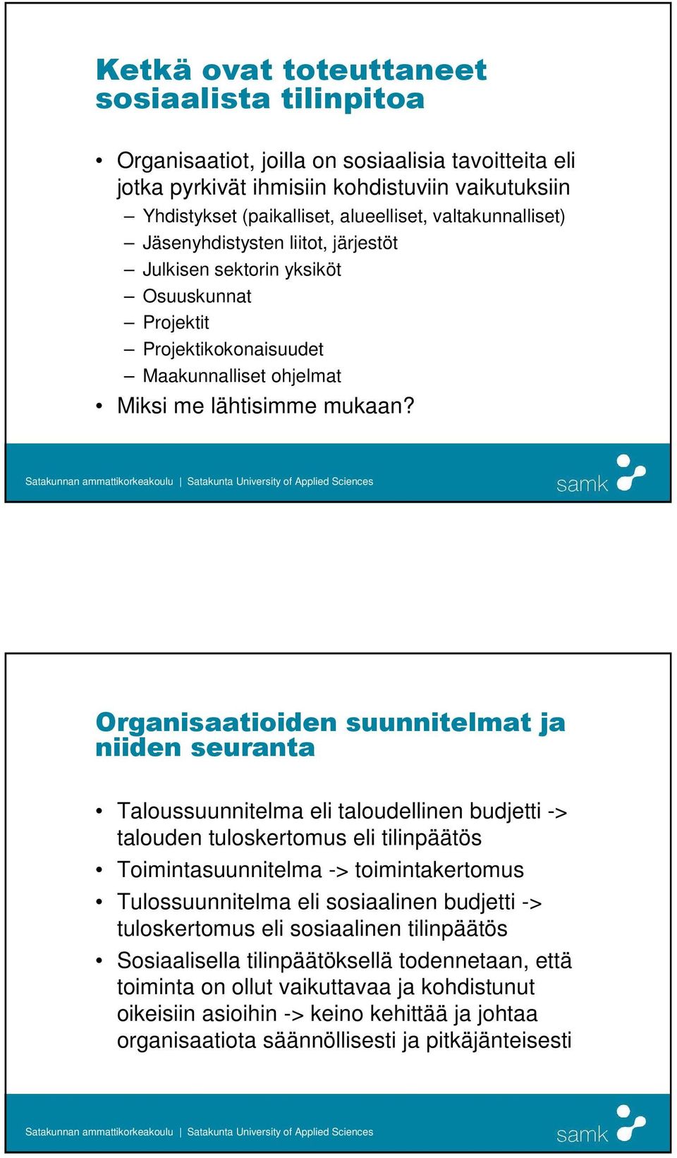 Organisaatioiden suunnitelmat ja niiden seuranta Taloussuunnitelma eli taloudellinen budjetti -> talouden tuloskertomus eli tilinpäätös Toimintasuunnitelma -> toimintakertomus Tulossuunnitelma eli