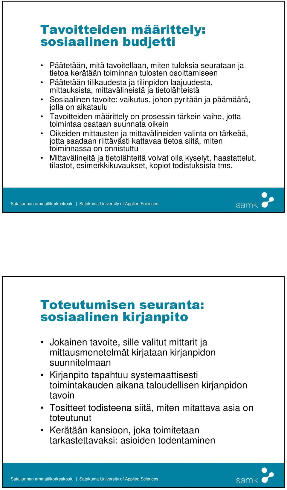 toimintaa osataan suunnata oikein Oikeiden mittausten ja mittavälineiden valinta on tärkeää, jotta saadaan riittävästi kattavaa tietoa siitä, miten toiminnassa on onnistuttu Mittavälineitä ja