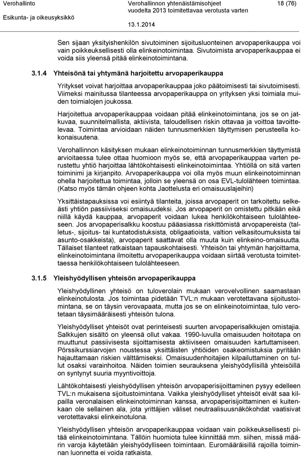 4 Yhteisönä tai yhtymänä harjoitettu arvopaperikauppa Yritykset voivat harjoittaa arvopaperikauppaa joko päätoimisesti tai sivutoimisesti.