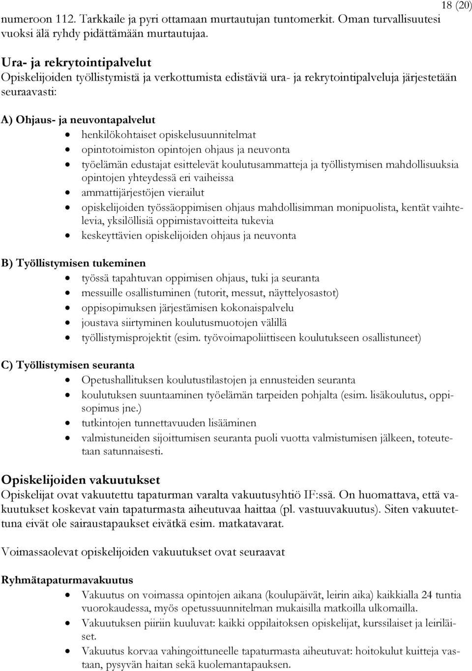 opiskelusuunnitelmat opintotoimiston opintojen ohjaus ja neuvonta työelämän edustajat esittelevät koulutusammatteja ja työllistymisen mahdollisuuksia opintojen yhteydessä eri vaiheissa